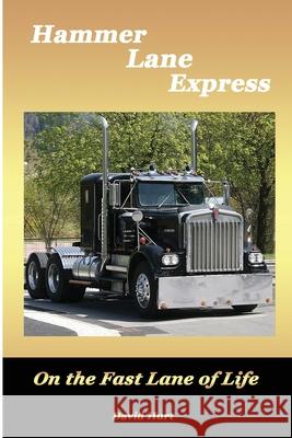 Hammer Lane Express: On the Fast Lane of Life David B. Hurt 9781516920396 Createspace - książka