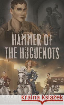 Hammer of the Huguenots Douglas Bond 9781596387638 P & R Publishing - książka