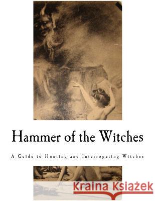 Hammer of the Witches: Malleus Maleficarum Heinrich Kramer Montague Summers 9781979315708 Createspace Independent Publishing Platform - książka