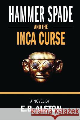 Hammer Spade and the Inca Curse E. B. Alston 9781792053542 Independently Published - książka