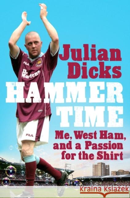 Hammer Time: Me, West Ham, and a Passion for the Shirt Julian Dicks 9781472296597 Headline Publishing Group - książka