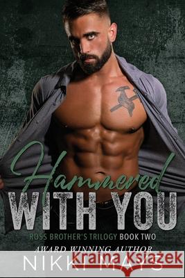 Hammered with You: Ross Brothers Trilogy: Book Two Nikki Mays 9781087874302 Indy Pub - książka