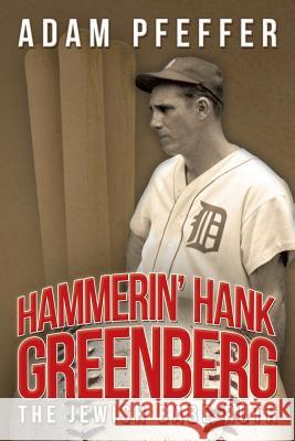 Hammerin' Hank Greenberg: The Jewish Babe Ruth Pfeffer, Adam 9781475973822 iUniverse.com - książka