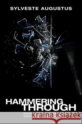 Hammering Through: Resisting Racial Prejudice, Systemic Biases, and Discriminating Setbacks in the Construction Industry in the Usa Sylveste Augustus 9781796096118 Xlibris Us - książka