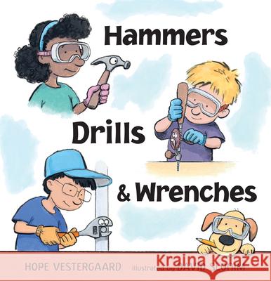 Hammers, Drills, and Wrenches Hope Vestergaard David Slonim 9781536242072 Candlewick Press (MA) - książka