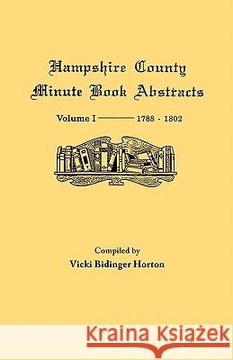 Hampshire County, Virginia (now West Virginia): Volume I--Minute Book Abstracts 1788-1802 Horton 9780806345352 Genealogical Publishing Company - książka