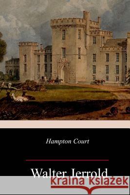 Hampton Court Walter Jerrold 9781987758122 Createspace Independent Publishing Platform - książka