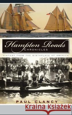 Hampton Roads Chronicles: History from the Birthplace of America Paul Clancy 9781540234339 History Press Library Editions - książka