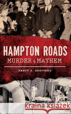 Hampton Roads Murder & Mayhem Nancy E. Sheppard 9781540236418 History Press Library Editions - książka