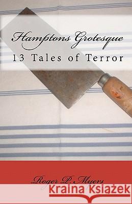 Hamptons Grotesque: 13 Tales of Terror Roger P. Myers 9781453752944 Createspace - książka