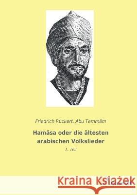 Ham?sa oder die ?ltesten arabischen Volkslieder: 1. Teil Friedrich R?ckert Abu Temm?m 9783965066687 Literaricon Verlag - książka