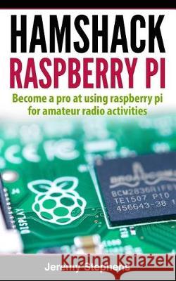 Hamshack Raspberry Pi Jeremy Stephens 9781976271847 Createspace Independent Publishing Platform - książka