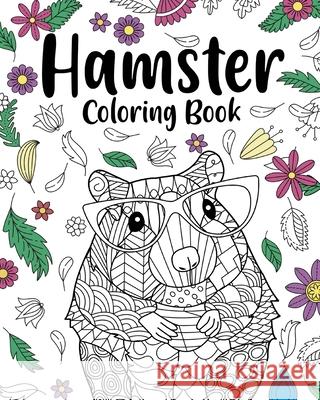 Hamster Coloring Book: Coloring Books for Adults, Gifts for Hamster Lovers, Floral Mandala Coloring Paperland 9781006906756 Blurb - książka