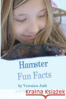 Hamster Fun Facts Veronica Judt, Kamryn Vilscek 9781312298170 Lulu.com - książka