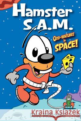 Hamster S.A.M. Odd-Ventures in Space! Dave McDonald Janna Morishima Dave McDonald 9780979844522 DM Creative - książka