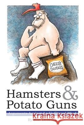 Hamsters & Potato Guns: Arguments Against An Unfiltered Mind Greg Wallace Ron Debrock 9781974304509 Createspace Independent Publishing Platform - książka