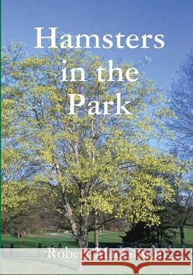 Hamsters in the Park Robert Macgowan 9781326619633 Lulu.com - książka