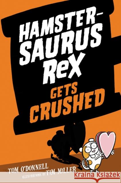 Hamstersaurus Rex Gets Crushed Tom O'Donnell Tim Miller 9780062377586 HarperCollins - książka