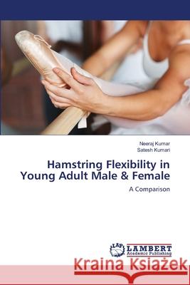 Hamstring Flexibility in Young Adult Male & Female Neeraj Kumar, Satesh Kumari 9783659143854 LAP Lambert Academic Publishing - książka