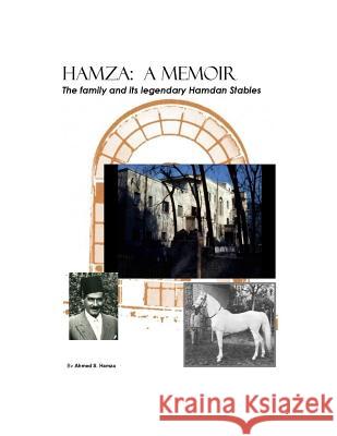 Hamza: A Memoir: The family and its legendary Hamdan Stables Hamza, Ahmed S. 9781981515257 Createspace Independent Publishing Platform - książka