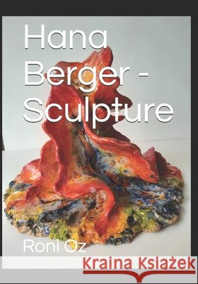 Hana Berger - Sculpture Berger, Hana, Oz, Roni 9798717918251 Independently Published - książka