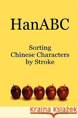 Hanabc: Sorting Chinese Characters by Stroke Tseng, Ching Yuan 9781430302971 Lulu Press - książka