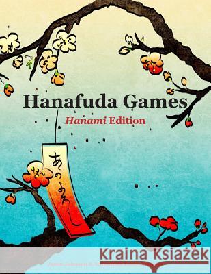 Hanafuda Games: Hanami Edition Jason Johnson Antonietta Fazio-Johnson Antonietta Fazio-Johnson 9780999280201 Indianwolf Studios LLC - książka