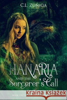 HANARIA and the Sorcerer's Call: Book 2 in The Sorcerer's Legacy pentalogy CL Zuniga 9781734755831 Bowker Identifier Services - książka