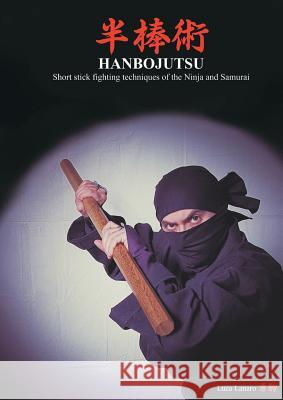 HANBOJUTSU Short stick fighting techniques of the Ninja and Samurai Lanaro, Luca 9788827816226 Youcanprint Self-Publishing - książka