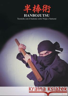 Hanbojutsu Tecniche del Bastone Corto Ninja E Samurai Luca Lanaro 9788827816202 Youcanprint Self-Publishing - książka