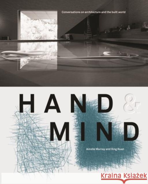 Hand & Mind: Conversations on Architecture and the Built World Ainslie Murray Xing Ruan 9781742234366 University of New South Wales Press - książka