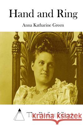 Hand and Ring Anna Katharine Green The Perfect Library 9781511747578 Createspace - książka