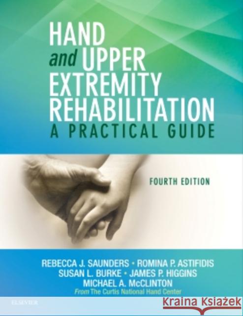 Hand and Upper Extremity Rehabilitation: A Practical Guide Rebecca Saunders Susan L. Burke James Higgins 9781455756476 Churchill Livingstone Inc - książka