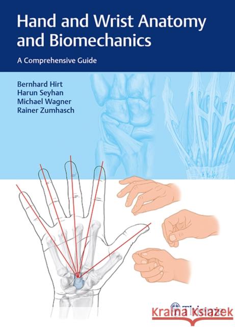 Hand and Wrist Anatomy and Biomechanics: A Comprehensive Guide Hirt, Bernhard 9783132053410 Tps - książka