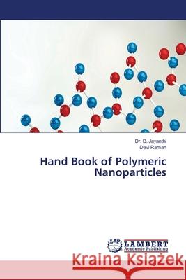 Hand Book of Polymeric Nanoparticles B. Jayanthi Devi Raman 9786207488520 LAP Lambert Academic Publishing - książka