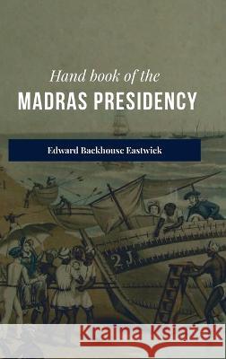 Hand book of the Madras Presidency Edward B Eastwick   9789355270436 Mjp Publishers - książka