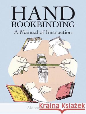 Hand Bookbinding: A Manual of Instruction Watson, Aldren A. 9780486291574 Dover Publications Inc. - książka