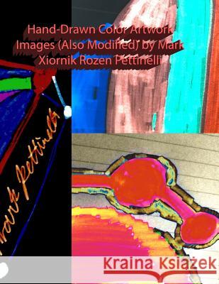 Hand-Drawn Color Artwork Images (Also Modified) by Mark Xiornik Rozen Pettinelli Mark Rozen Pettinelli 9780692958629 Kindnesssaox - książka