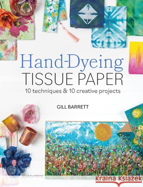 Hand-Dyeing Tissue Paper: 10 Techniques and 10 Creative Projects Gill Barrett 9781800923256 Search Press - książka