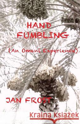 Hand Fumbling: (An Omani Experience) Frost, Jan 9781483910826 Createspace - książka