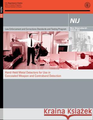 Hand-Held Metal Detectors for Use in Concealed Weapon and Contraband Detection U. S. Department of Justice Nicholas G. Paulte 9781500634155 Createspace - książka