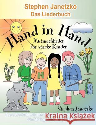 Hand in Hand - 20 Mutmachlieder für starke Kinder: Das Liederbuch mit allen Texten, Noten und Gitarrengriffen zum Mitsingen und Mitspielen Stephen Janetzko 9783957222442 Verlag Stephen Janetzko - książka