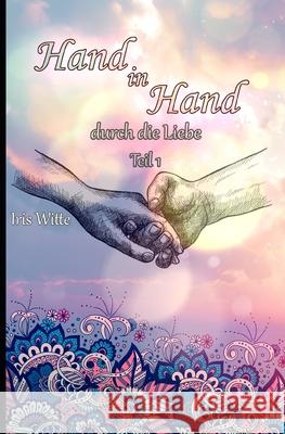 Hand in Hand durch die Liebe Pascal Witte Iris Witte 9783730956854 Bookrix - książka