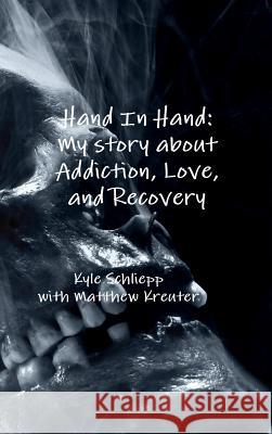 Hand In Hand: My story about Addiction, Love, and Recovery Kreuter, Matthew 9781365027727 Lulu.com - książka
