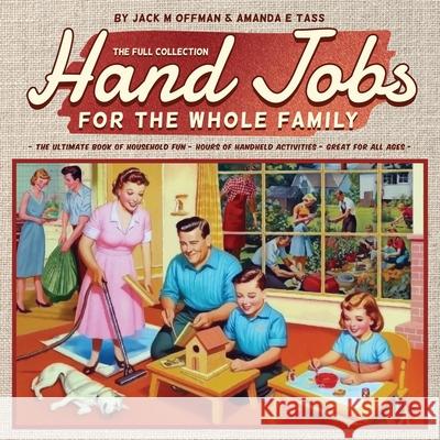 Hand Jobs for the Whole Family: The Full Collection Jack M. Offman Amanda E. Tass 9781963399110 Cleveland Steamer Press - książka