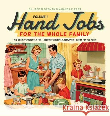 Hand Jobs for the Whole Famly Jack M. Offman Amanda E. Tass 9781963399066 Cleveland Steamer Press - książka