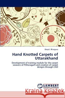 Hand Knotted Carpets of Uttarakhand Deepti Bhargava 9783659168031 LAP Lambert Academic Publishing - książka