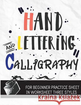 Hand Lettering & Calligraphy for Beginner Practice Sheet: Three Styles Worksheet 10 Pages: : Hand Lettering Practice Sheet (Volume 3) Hand Lettering Practice Sheet            MS Lettering 9781548479992 Createspace Independent Publishing Platform - książka