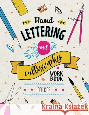 Hand Lettering and Calligraphy for Kids: A Fun and Engaging Step-by-Step Guide and Practice Workbook Creative Journalbooks 9781915270597 Creative Journalbooks - książka