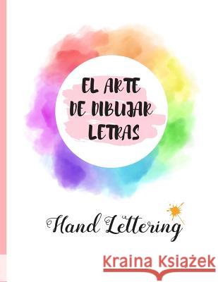 Hand Lettering: EL ARTE DE DIBUJAR LETRAS.100 pgs. Dot Pad Hojas Punteadas. Practica y domina el Hand Lettering, Crea tu propia Caligr Notebooks, Inspired 9781798143469 Independently Published - książka